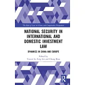 National Security in International and Domestic Investment Law: Dynamics in China and Europe