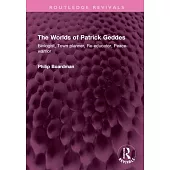The Worlds of Patrick Geddes: Biologist, Town Planner, Re-Educator, Peace-Warrior