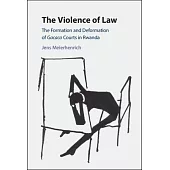 The Violence of Law: The Formation and Deformation of Gacaca Courts in Rwanda