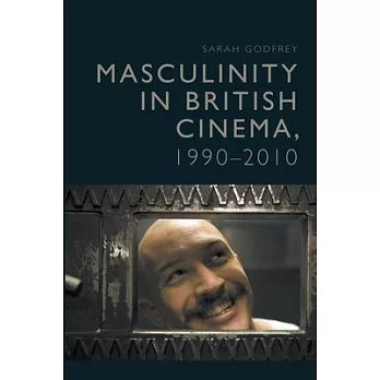 Masculinity in British Cinema, 1990-2010