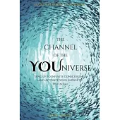The Channel of the YOUniverse: Sync Up To Infinite Consciousness and Activate your Energetic Potential