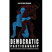 Democratic Partisanship: Party Activism in an Age of Democratic Crises