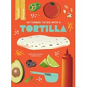 101 Things to Do with a Tortilla, New Edition