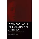 Iconoclasm in European Cinema: The Ethics and Aesthetics of Image Destruction