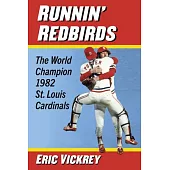 Runnin’ Redbirds: The World Champion 1982 St. Louis Cardinals