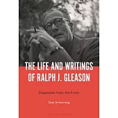 The Life and Writings of Ralph J. Gleason: Dispatches from the Front