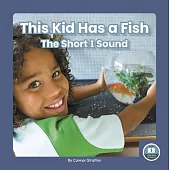 This Kid Has a Fish: The Short I Sound