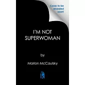 I’m Not Superwoman