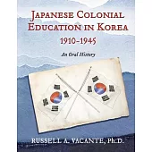 Japanese Colonial Education in Korea 1910-1945: An Oral History