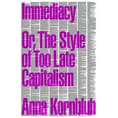 Immediacy: Or, the Style of Too Late Capitalism