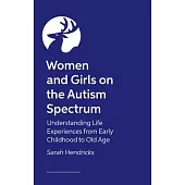 Women and Girls on the Autism Spectrum, Second Edition: Understanding Life Experiences from Early Childhood to Old Age