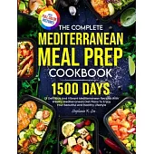 The Complete Mediterranean Meal Prep Cookbook: 1500 Days Of Delicious And Vibrant Mediterranean Recipes With Weekly Mediterranean Diet Plans To Enjoy