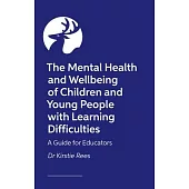 The Mental Health and Wellbeing of Children and Young People with Learning Difficulties: A Guide for Educators