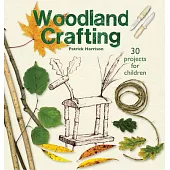 Woodland Crafting: Using Green Sticks, Twigs, Rods, Poles, Beads, and String