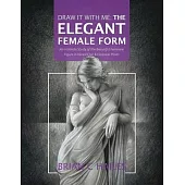 Draw It With Me - The Elegant Female Form: An Intimate Study of the Beautiful Feminine Figure in Varied Chic & Classical Poses