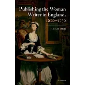 Publishing the Woman Writer in England 1670 to 1750