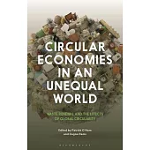 Circular Economies in an Unequal World: Waste, Renewal, and the Effects of Global Circularity