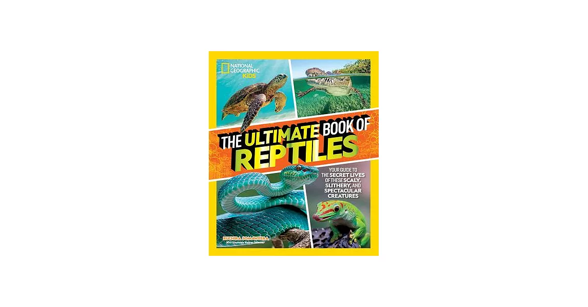 The Ultimate Book of Reptiles: Your Guide to the Secret Lives of These Scaly, Slithery, and Spectacular Creatures! | 拾書所
