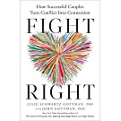 Fight Right: The Five Essential Arguments Every Couple Has and How to Turn Conflict Into Connection