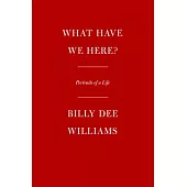 What Have We Here?: Portraits of a Life