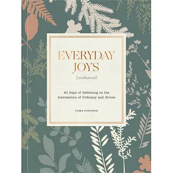 Everyday Joys Devotional: 40 Days of Reflecting on the Intersection of Ordinary and Divine