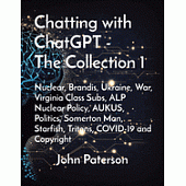 Chatting with ChatGPT - The Collection 1: Nuclear, Brandis, Ukraine, War, Virginia Class Subs, ALP Nuclear Policy, AUKUS, Politics, Somerton Man, Star