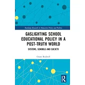 Gaslighting School Educational Policy in a Post-Truth World: Systems, Schools and Society