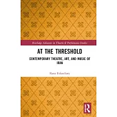 At the Threshold: Contemporary Theatre, Art, and Music of Iran
