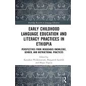 Early Childhood Language Education and Literacy Practices in Ethiopia: Perspectives from Indigenous Knowledge, Gender, and Instructional Practices