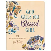 God Calls You Blessed, Girl: 180 Devotions and Prayers for Teens