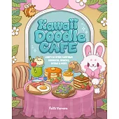Kawaii Doodle Cafe: Learn to Draw Adorable Desserts, Snacks, Drinks, Meals, Menus, and More