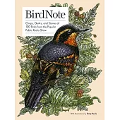 Birdnote: Chirps, Quirks, and Stories of 100 Birds from the Popular Public Radio Show