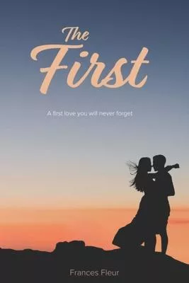 The First: A first love you will never forget