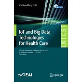Iot and Big Data Technologies for Health Care: Third Eai International Conference, Iotcare 2022, Virtual Event, December 12-13, 2022, Proceedings