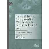 Italy and the Suez Canal, from the Mid-Nineteenth Century to the Cold War: A Mediterranean History