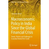 Macroeconomic Policy in India Since the Global Financial Crisis: Trends, Policies and Challenges in Economic Revival Post-Covid
