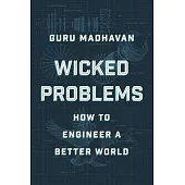 Wicked Problems: How Thinking Like an Engineer Can Create a Better World