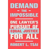 Demand the Impossible: One Lawyer’s Pursuit of Equal Justice for All