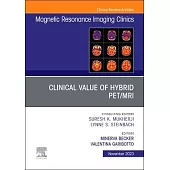 Clinical Value of Hybrid Pet/Mri, an Issue of Magnetic Resonance Imaging Clinics of North America: Volume 31-4