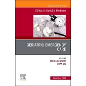Geriatric Emergency Care, an Issue of Clinics in Geriatric Medicine: Volume 39-4