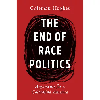 The End of Race Politics: Arguments for a Colorblind America