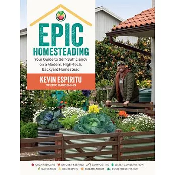 Epic Homesteading: Your Guide to Self-Sufficiency on a Modern, High-Tech, Backyard Homestead