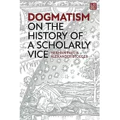 Dogmatism: On the History of a Scholarly Vice