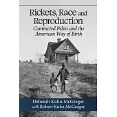 Rickets, Race and Reproduction: Contracted Pelvis and the American Way of Birth