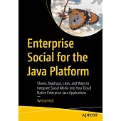 Enterprise Social for the Java Platform: Mashups, Likes, and Ways to Integrate Social Media Into Your Cloud Native and Enterprise Java Applications