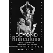 Beyond Ridiculous: Making Gay Theatre with Charles Busch in 1980s New York