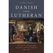 Danish, But Not Lutheran: The Impact of Mormonism on Danish Cultural Identity, 1850-1920