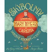 Skybound: Starring Mary Myers as Carlotta, Daredevil Aeronaut and Scientist