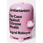 Limitarianism: The Case Against Extreme Wealth