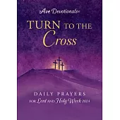 Turn to the Cross: Daily Prayers for Lent and Holy Week 2024